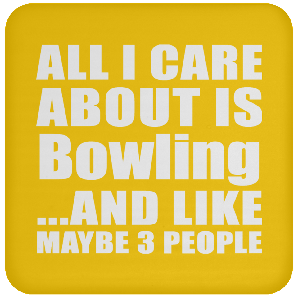 All I Care About Is Bowling - Drink Coaster
