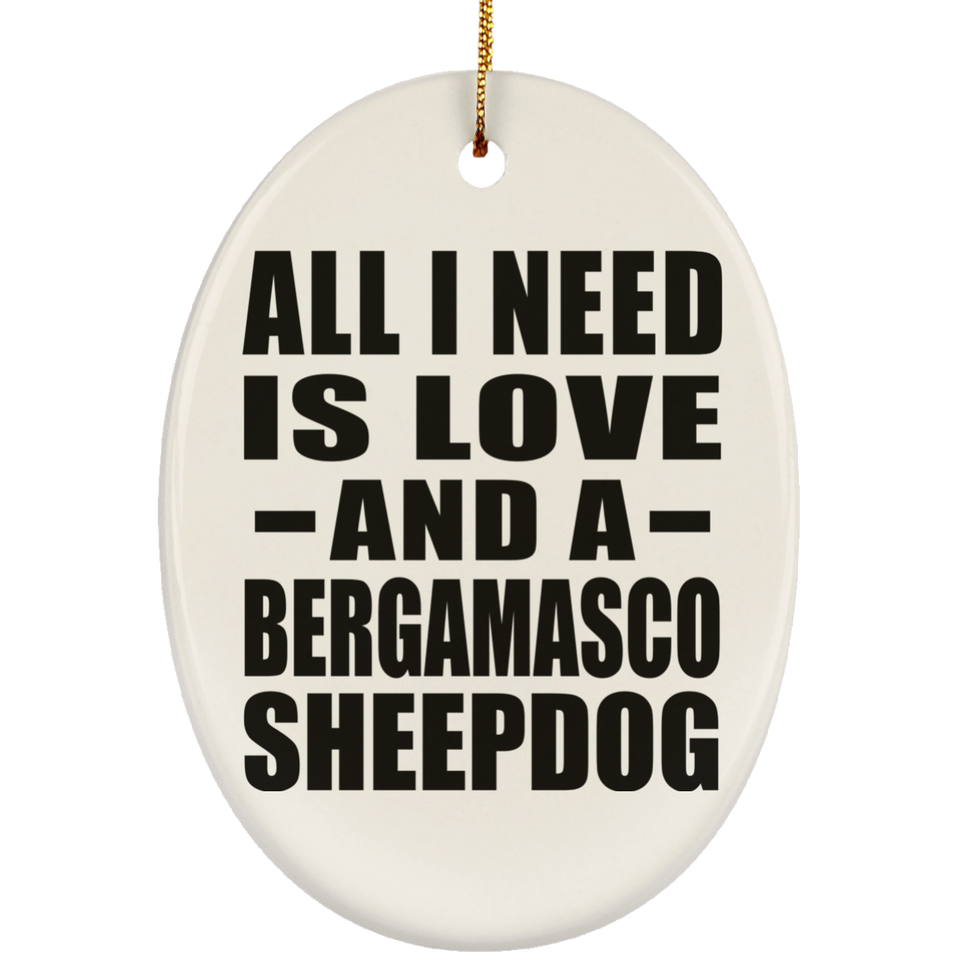 All I Need Is Love And A Bergamasco Sheepdog - Oval Ornament