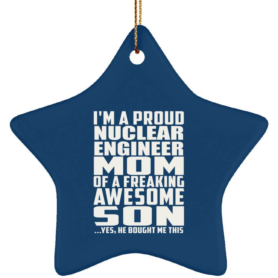 Proud Nuclear Engineer Mom Of Awesome Son - Star Ornament