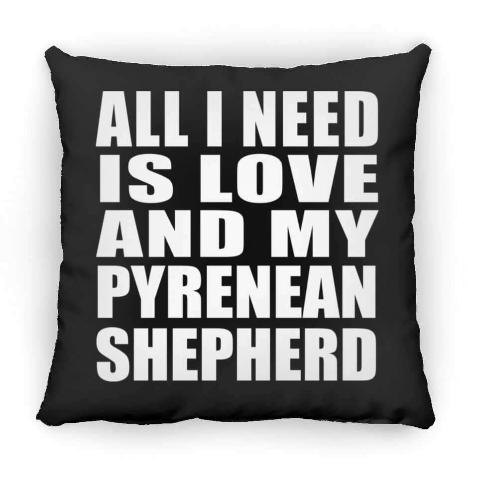 All I Need Is Love And My Pyrenean Shepherd - Throw Pillow Black