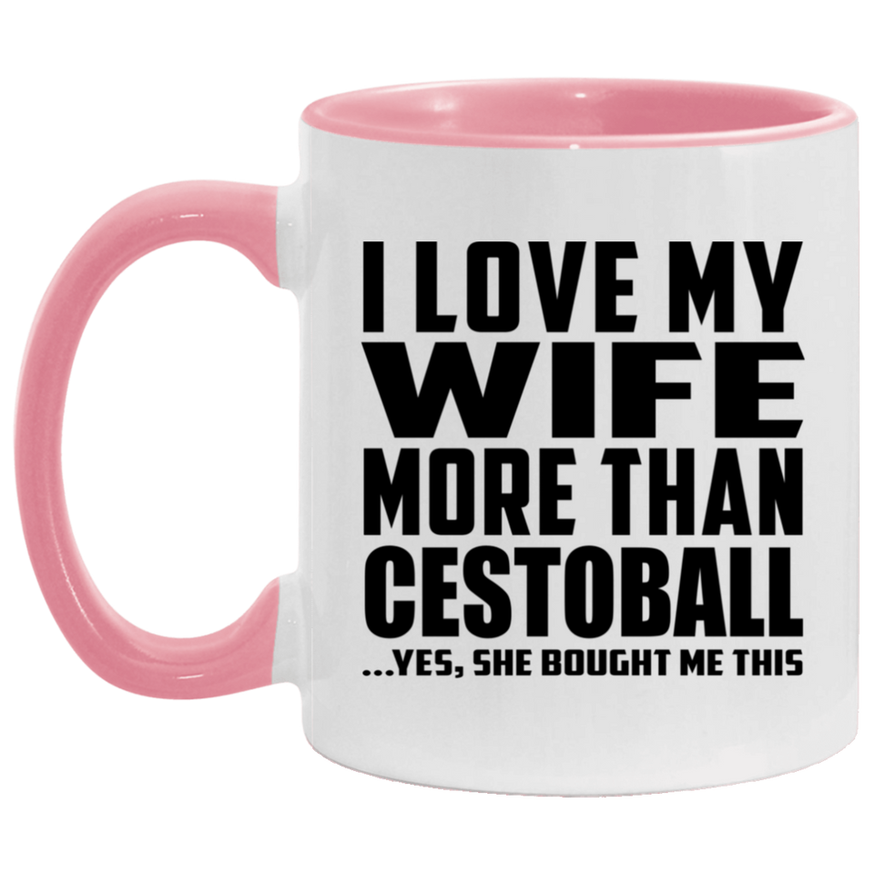 I Love My Wife More Than Cestoball - 11oz Accent Mug Pink