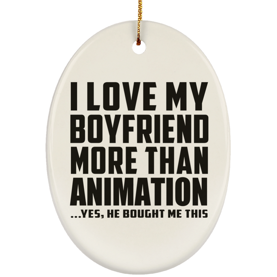 I Love My Boyfriend More Than Animation - Oval Ornament