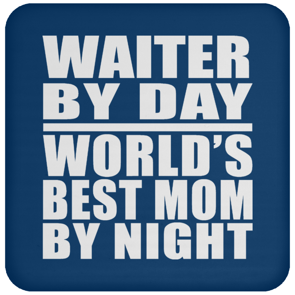 Waiter By Day World's Best Mom By Night - Drink Coaster