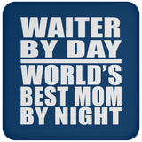 Waiter By Day World's Best Mom By Night - Drink Coaster