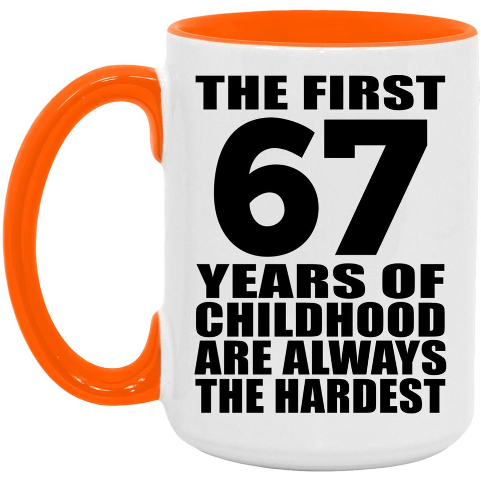 67th Birthday First 67 Years of Childhood Are The Hardest - 15oz Accent Mug Orange
