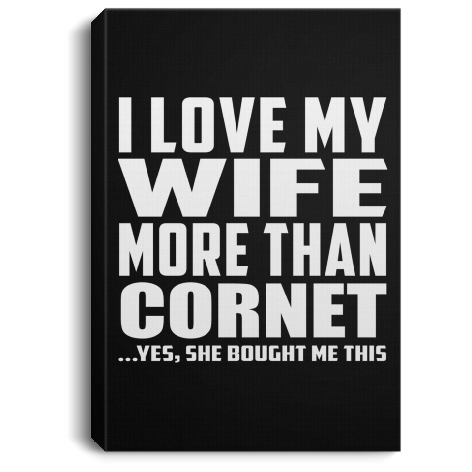 I Love My Wife More Than Cornet - Canvas Portrait