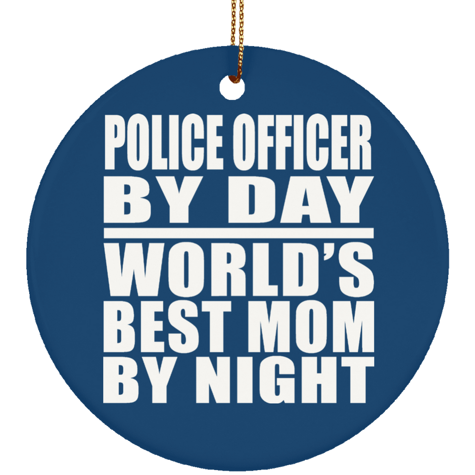Police Officer By Day World's Best Mom By Night - Circle Ornament