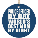 Police Officer By Day World's Best Mom By Night - Circle Ornament