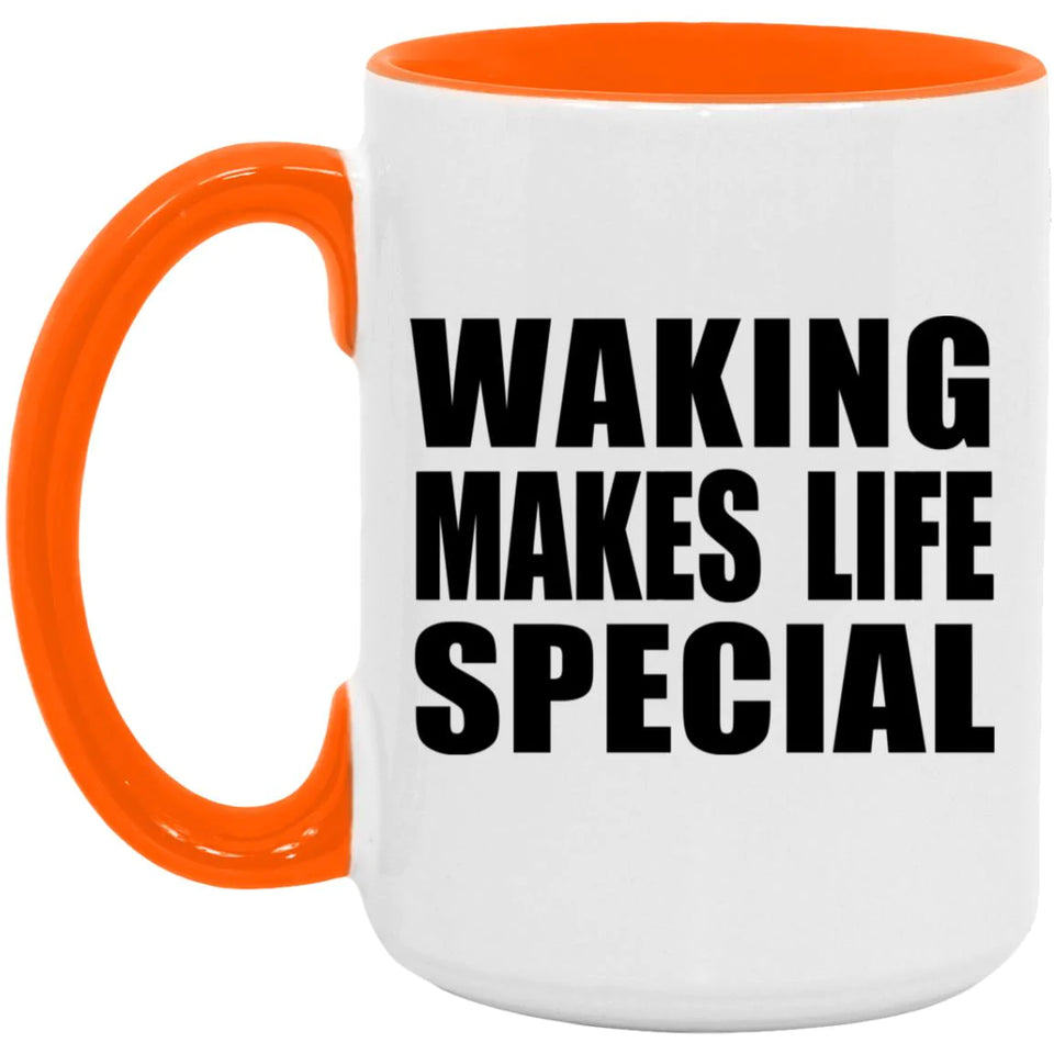 Waking Makes Life Special - 15oz Accent Mug Orange