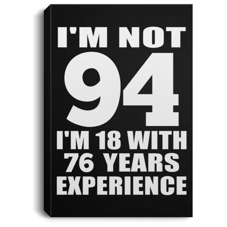 94th Birthday I'm Not 94 I'm 18 With 76 Years Experience - Canvas Portrait