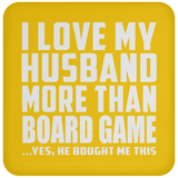 I Love My Husband More Than Board Game - Drink Coaster