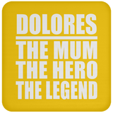 Dolores The Mum The Hero The Legend - Drink Coaster