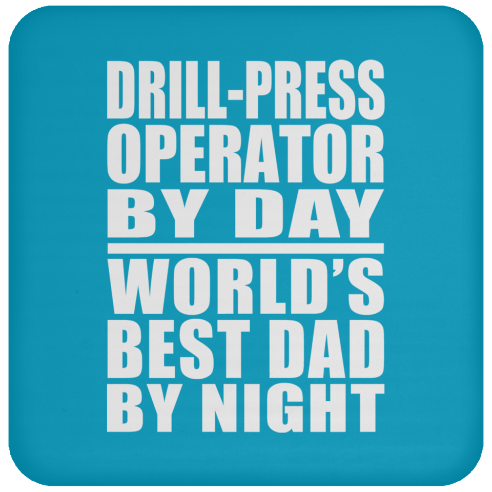 Drill-Press Operator By Day World's Best Dad By Night - Drink Coaster