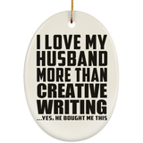 I Love My Husband More Than Creative Writing - Oval Ornament