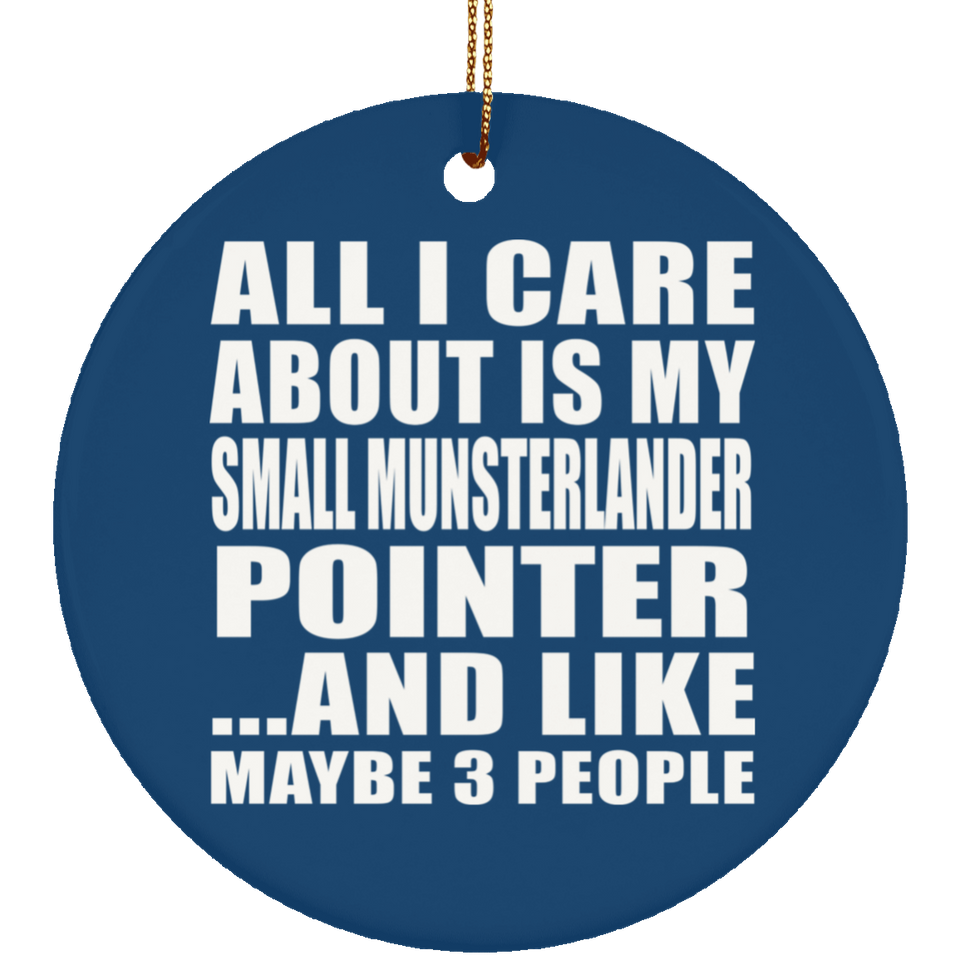 All I Care About Is My Small Munsterlander Pointer - Circle Ornament
