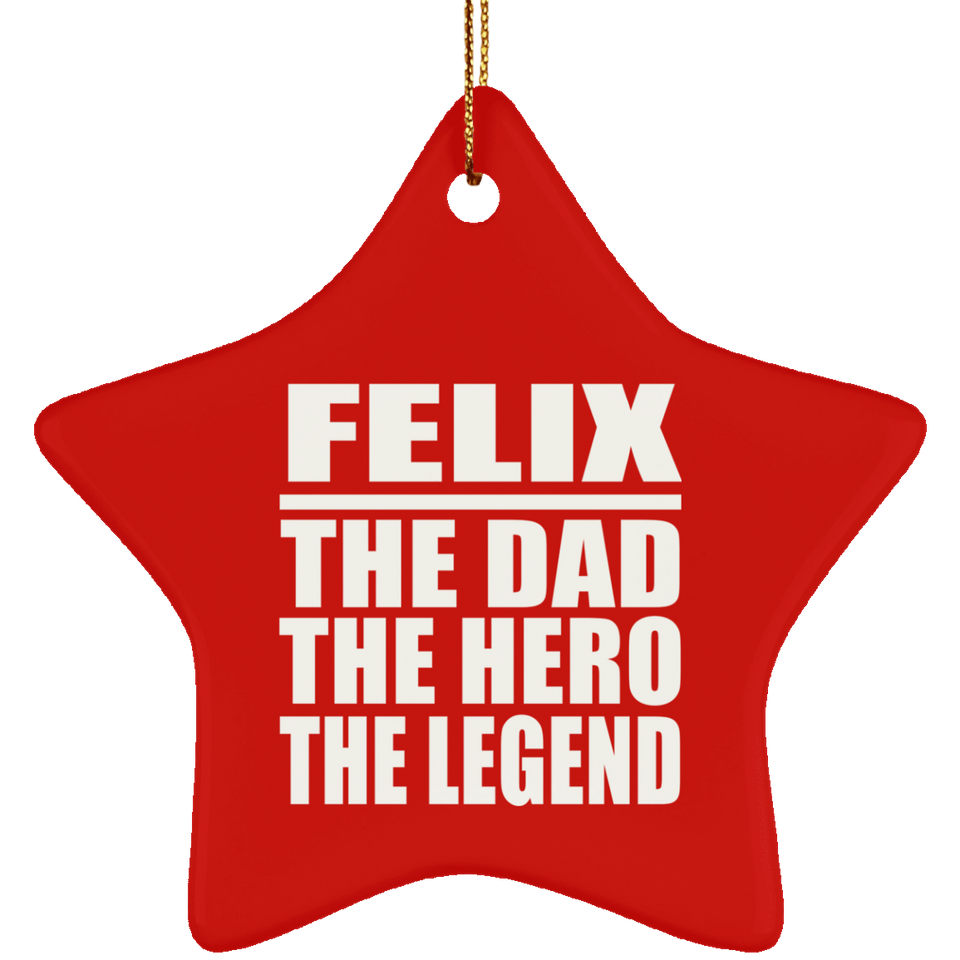 Felix The Dad The Hero The Legend - Star Ornament