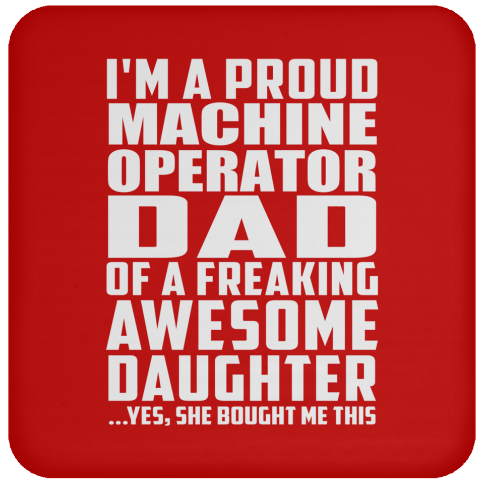 Proud Machine Operator Dad Of Awesome Daughter - Drink Coaster