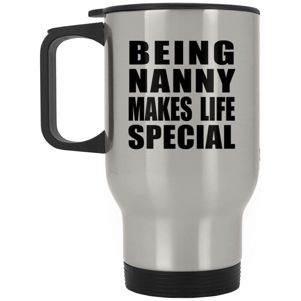 Being Nanny Makes Life Special - Travel Mug Silver