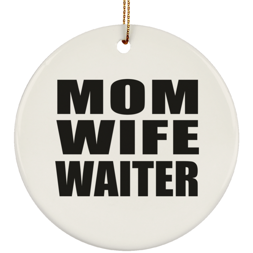 Mom Wife Waiter - Circle Ornament