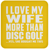 I Love My Wife More Than Disc Golf - Drink Coaster