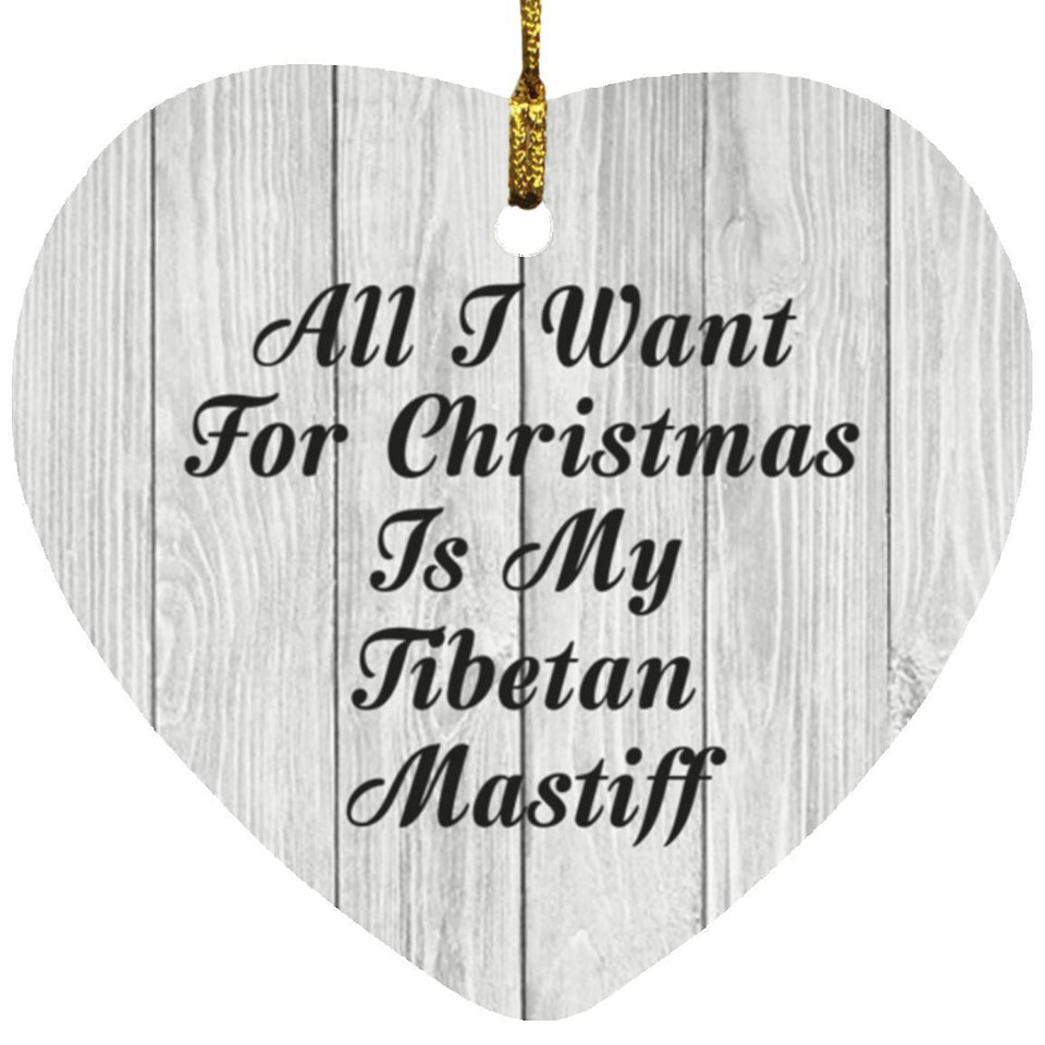 All I Want For Christmas Is My Tibetan Mastiff - Heart Ornament F