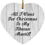 All I Want For Christmas Is My Tibetan Mastiff - Heart Ornament F