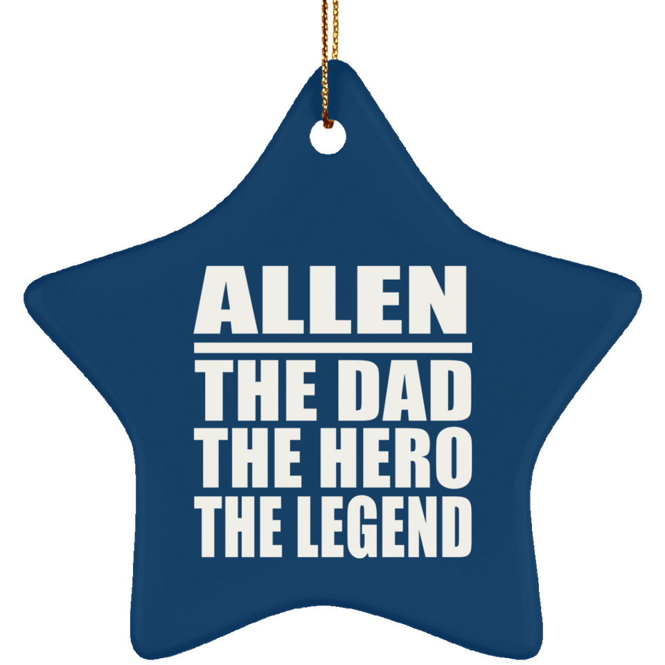 Allen The Dad The Hero The Legend - Star Ornament