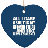 All I Care About Is My Coton De Tulear - Heart Ornament