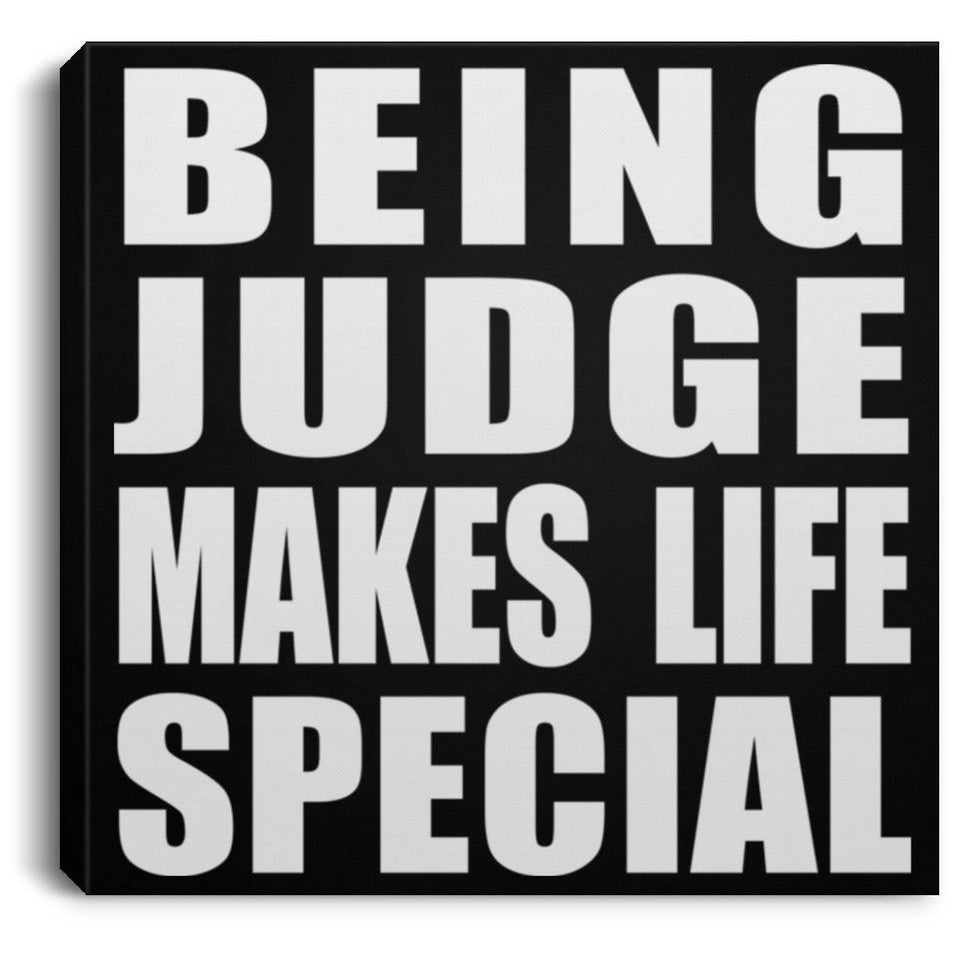 Being Judge Makes Life Special - Canvas Square