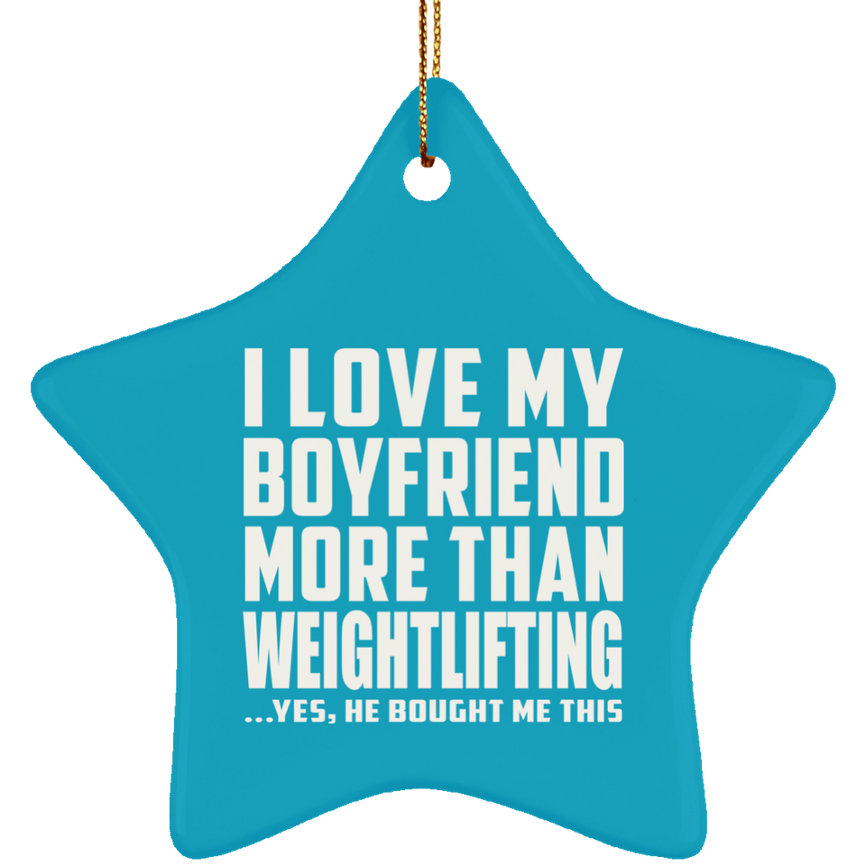 I Love My Boyfriend More Than Weightlifting - Star Ornament