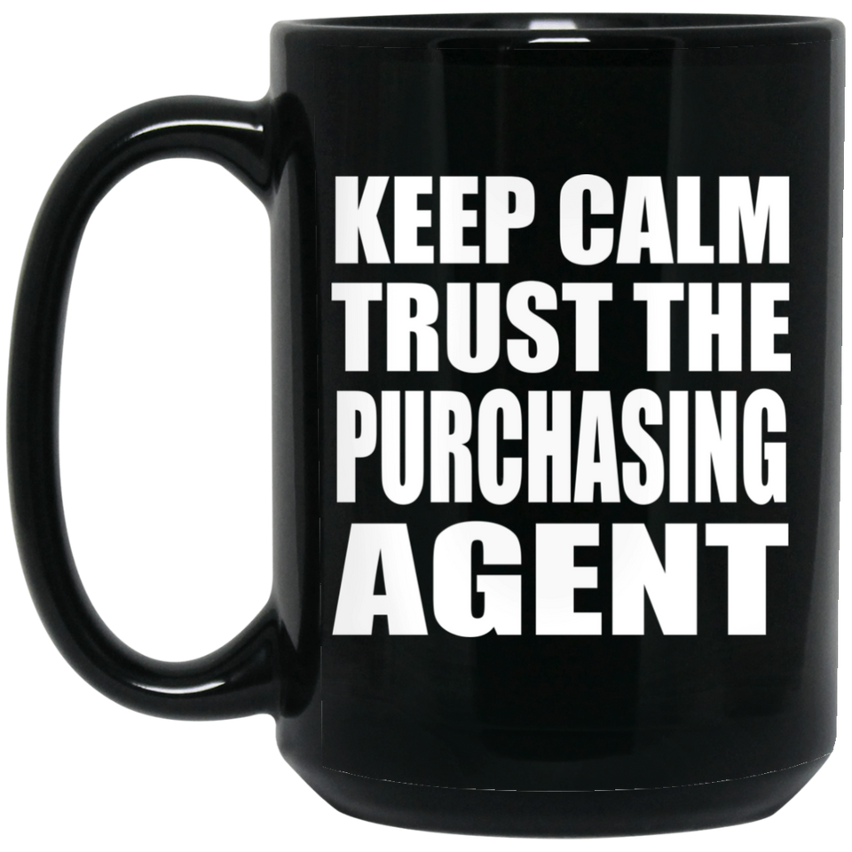 Keep Calm and Trust The Purchasing Agent - 15oz Coffee Mug Black