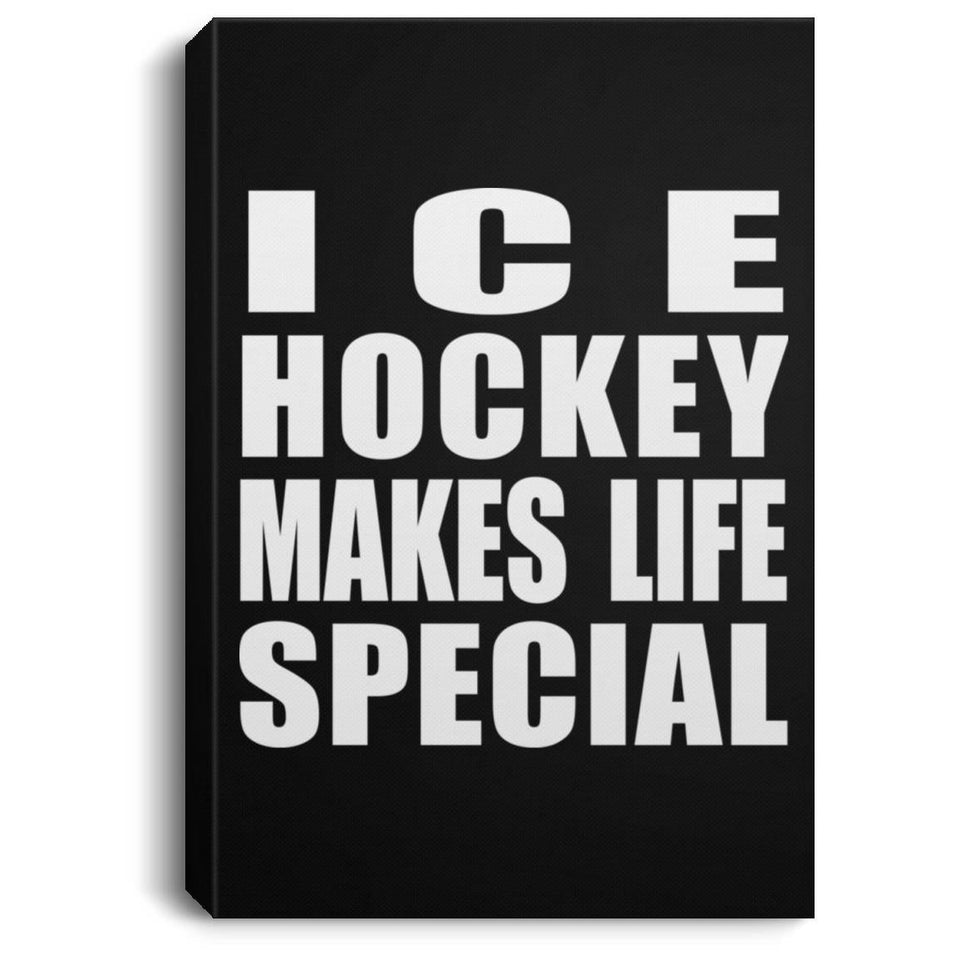 Ice Hockey Makes Life Special - Canvas Portrait