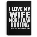 I Love My Wife More Than Hunting - Canvas Portrait