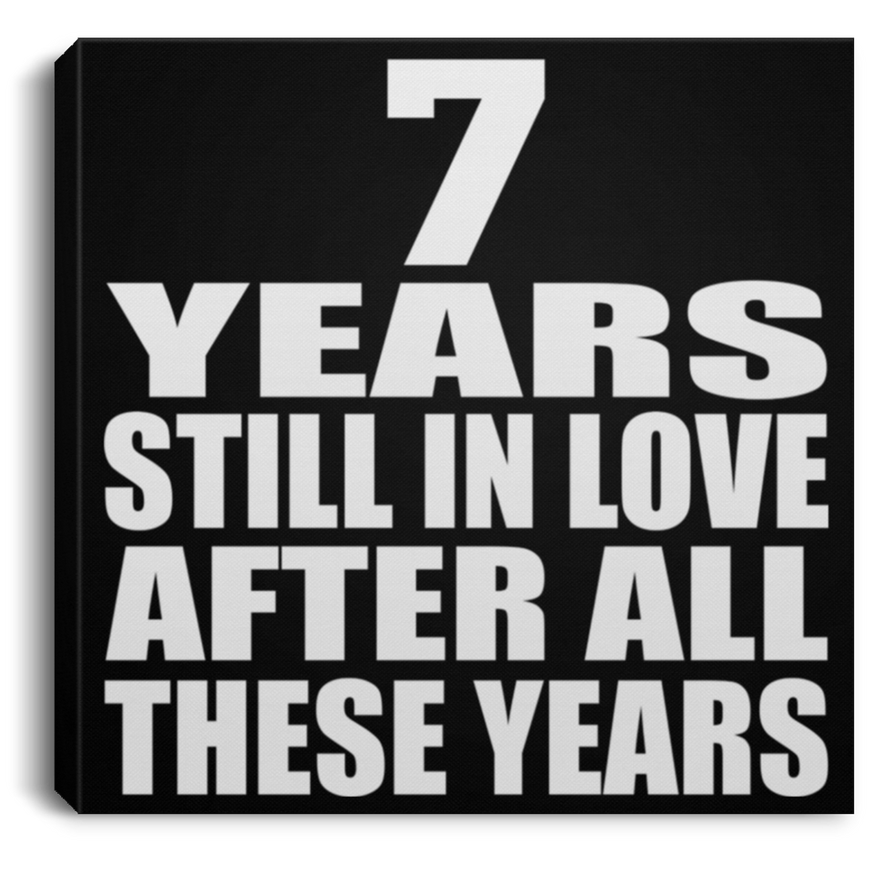 7th Anniversary 7 Years Still In Love After These Years - Canvas Square