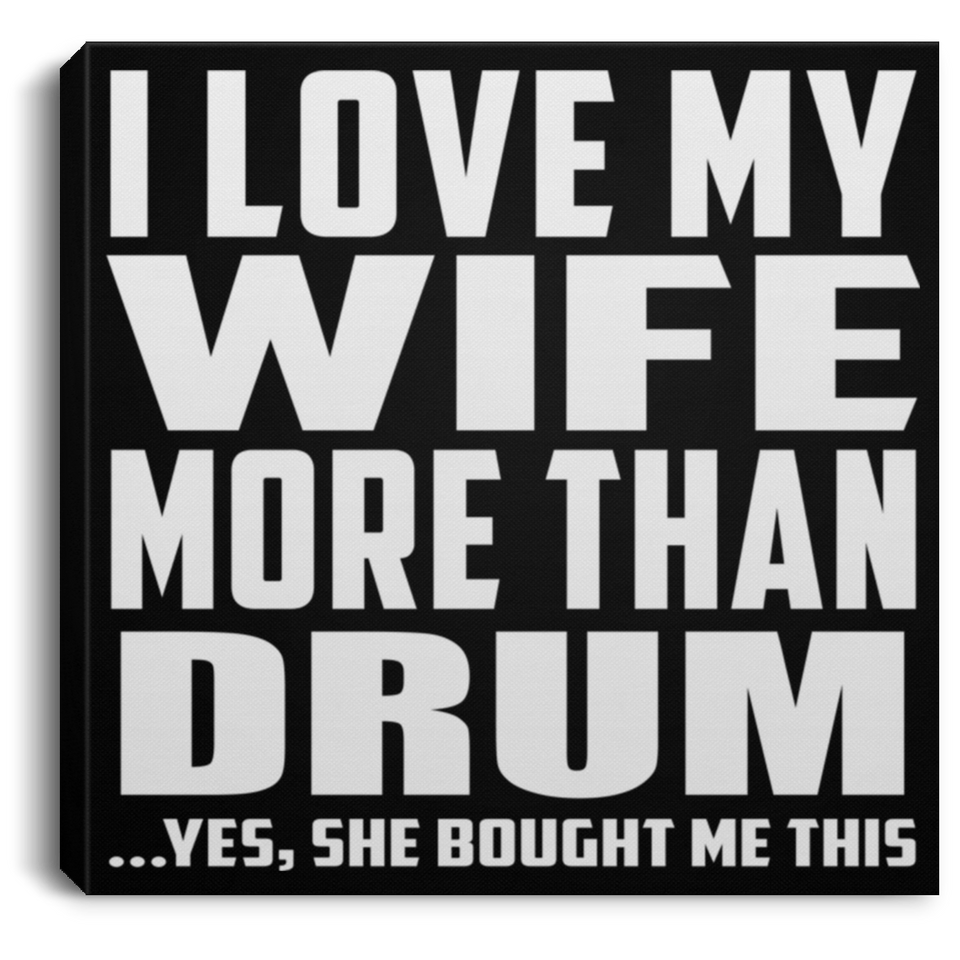 I Love My Wife More Than Drum - Canvas Square