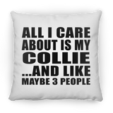 All I Care About Is My Collie - Throw Pillow