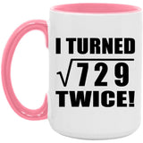 54th Birthday I Turned Square Root of 729 Twice - 15oz Accent Mug Pink