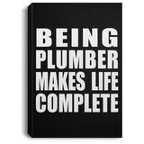 Being Plumber Makes Life Complete - Canvas Portrait