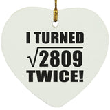106th Birthday I Turned Square Root of 2809 Twice - Heart Ornament
