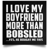 I Love My Boyfriend More Than Bobsled - Poster Square