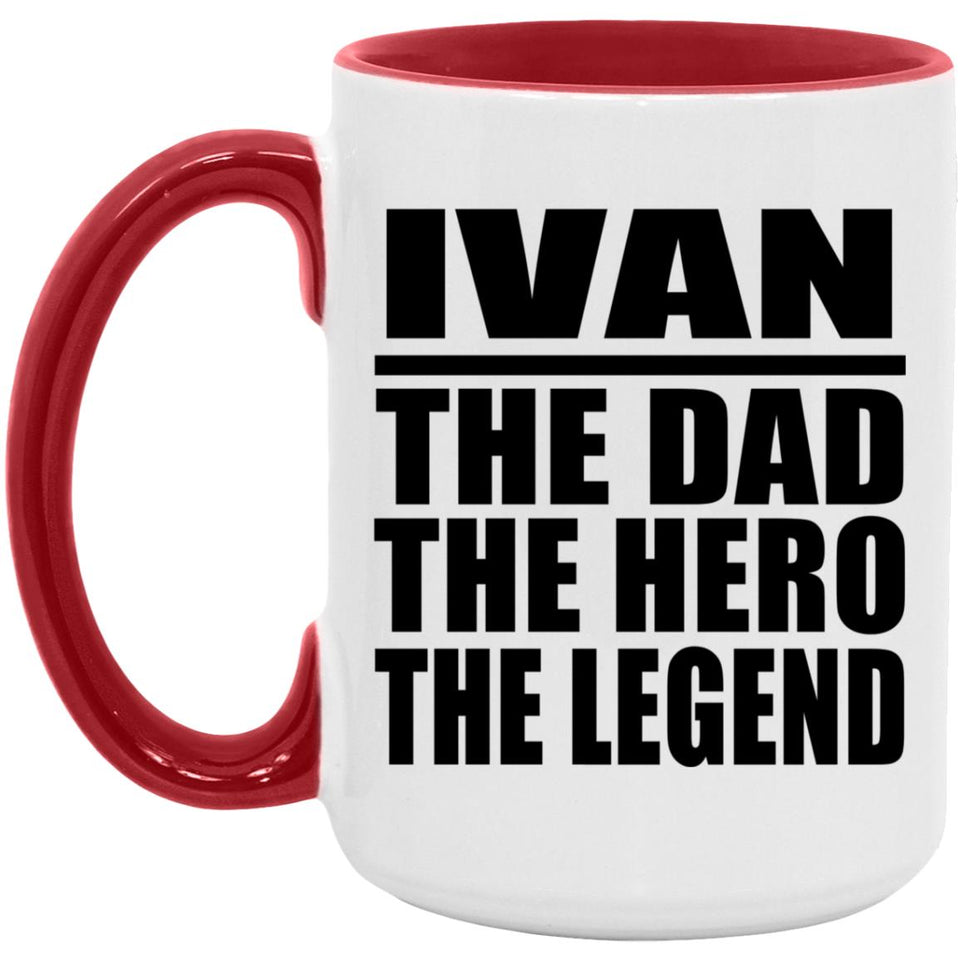 Ivan The Dad The Hero The Legend - 15oz Accent Mug Red