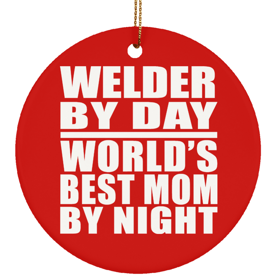 Welder By Day World's Best Mom By Night - Circle Ornament