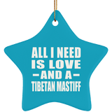 All I Need Is Love And A Tibetan Mastiff - Star Ornament