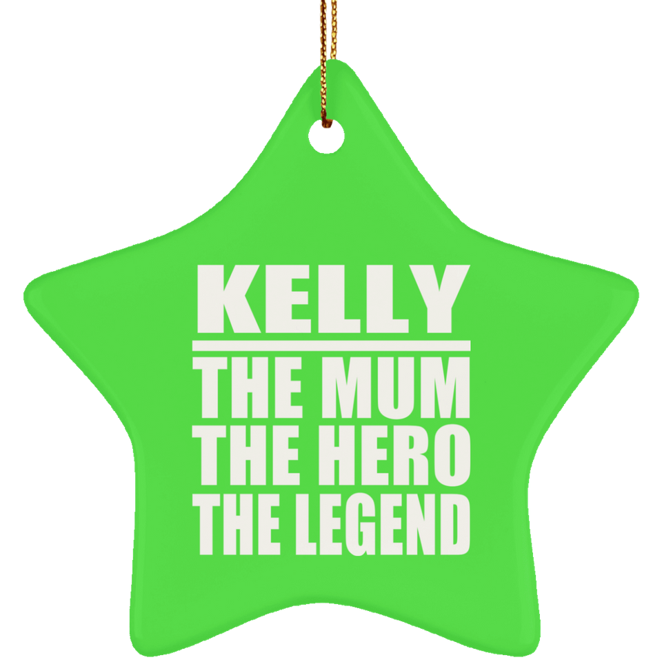 Kelly The Mum The Hero The Legend - Star Ornament