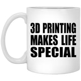 3D Printing Makes Life Special - 11oz Coffee Mug