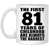 81st Birthday First 81 Years of Childhood Are The Hardest - 11oz Coffee Mug