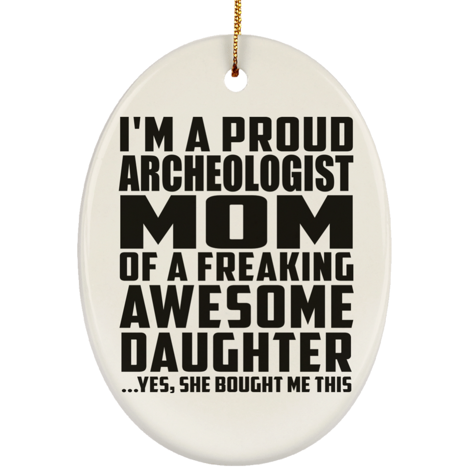 Proud Archeologist Mom Of Awesome Daughter - Oval Ornament