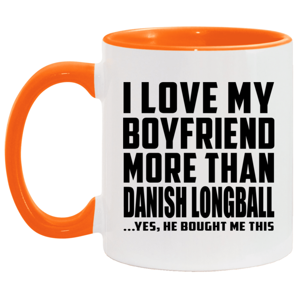 I Love My Boyfriend More Than Danish Longball - 11oz Accent Mug Orange