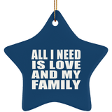 All I Need Is Love And My Family - Star Ornament