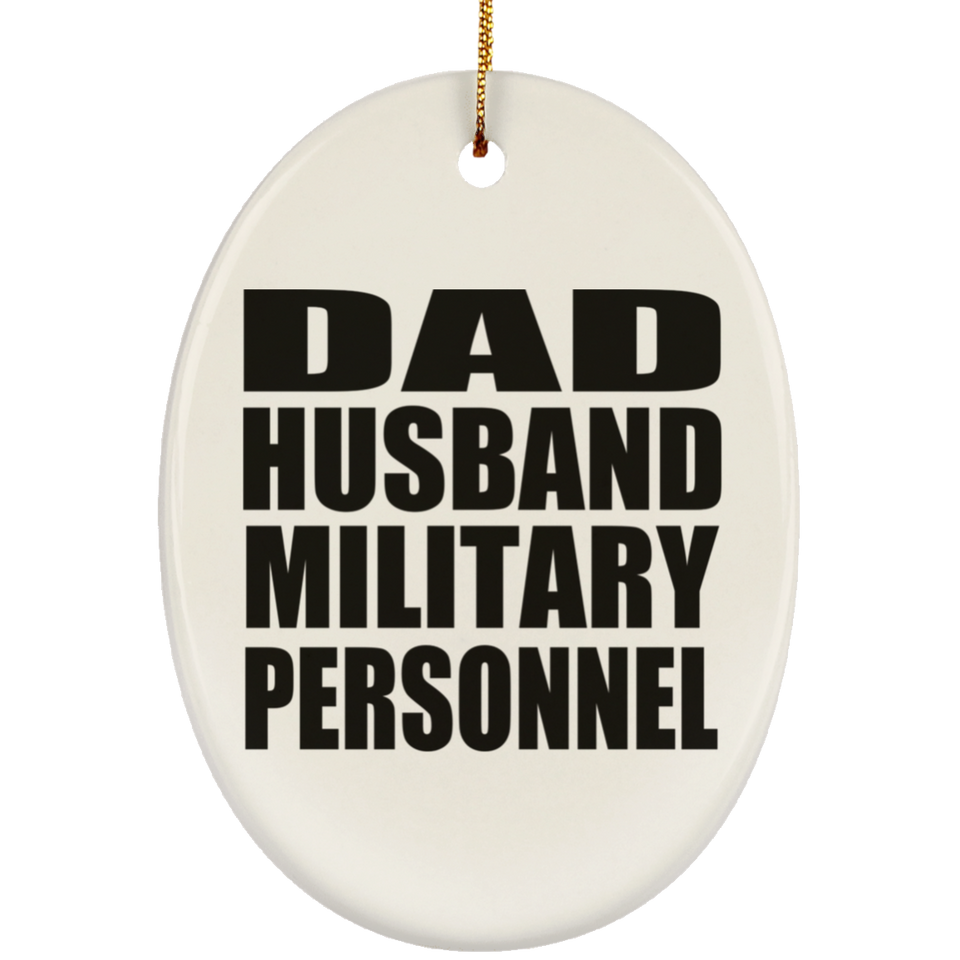 Dad Husband Military Personnel - Oval Ornament
